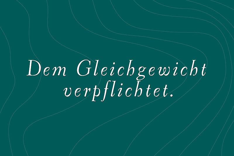 Dem Gleichgewicht verpflichtet.