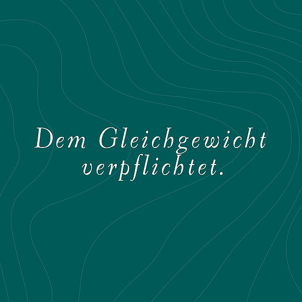 Dem Gleichgewicht verpflichtet.